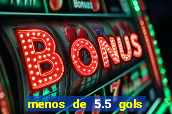 menos de 5.5 gols o que significa